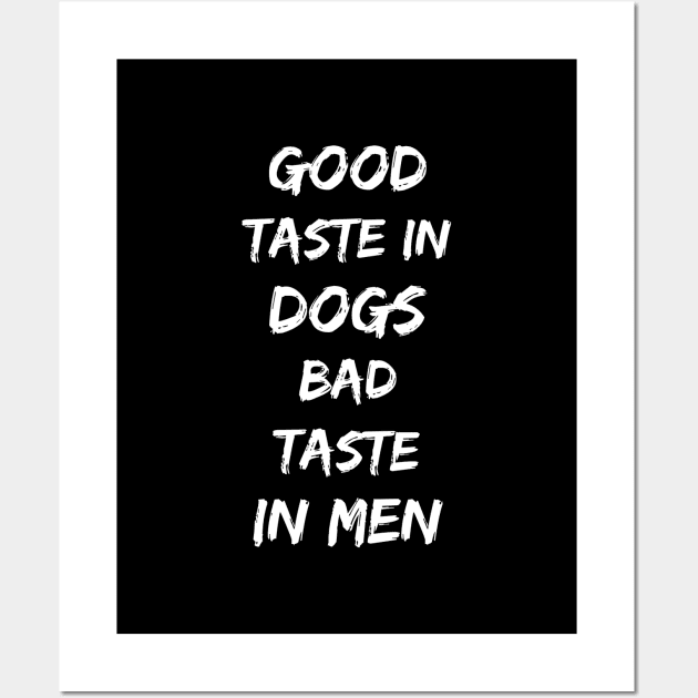 Good taste in Dogs bad taste in Men Wall Art by Live Together